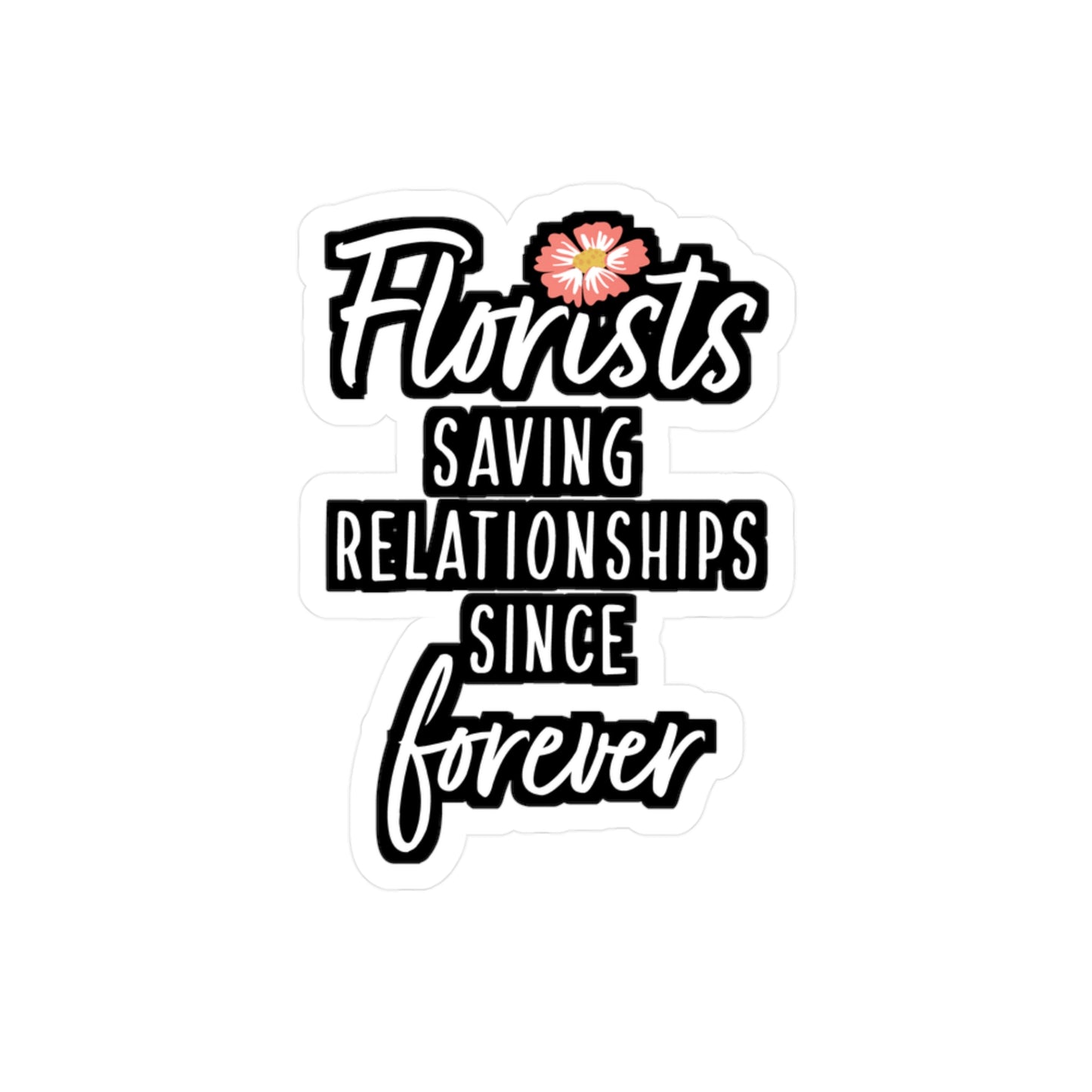 Florists Saving Relationships Since Forever | Florists Sticker | Gardening Decals | Spring Laptop Sticker | Florists Gift | Gardening Gift