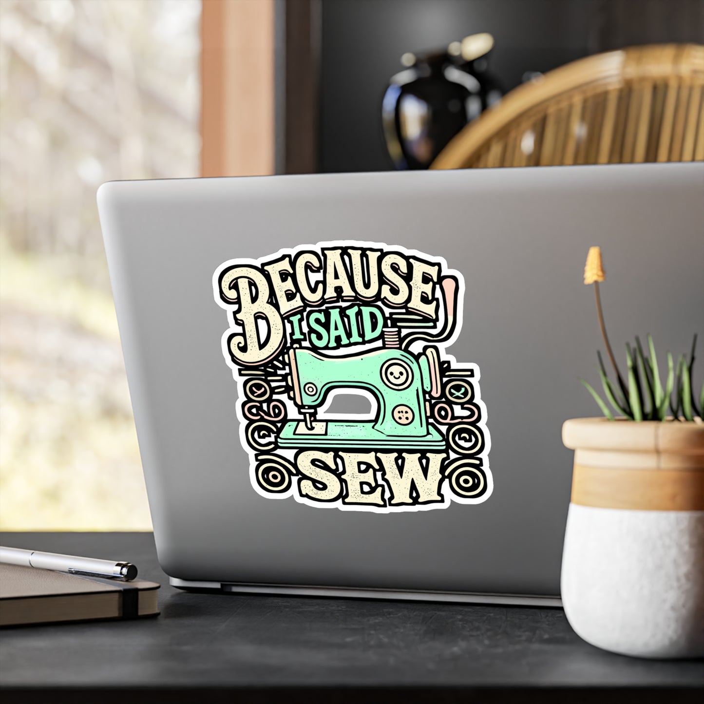 Because I Said Sew – Sewing Machine Sticker for Laptop or Water Bottle | Vinyl Decal, Funny Sewing Gift for Crafters