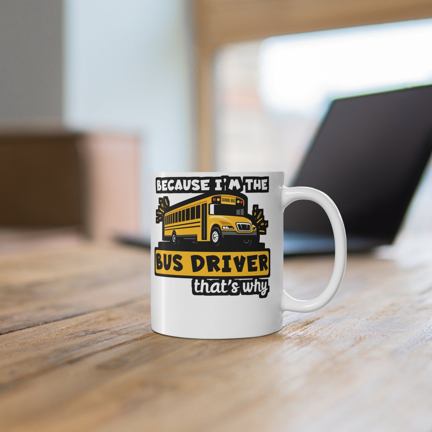 Because I'm The Bus Driver That's Why - School Mug for Coffee 11oz. School Cup, White ceramic, Bus Mug, Driver Tea Cup - School Gift