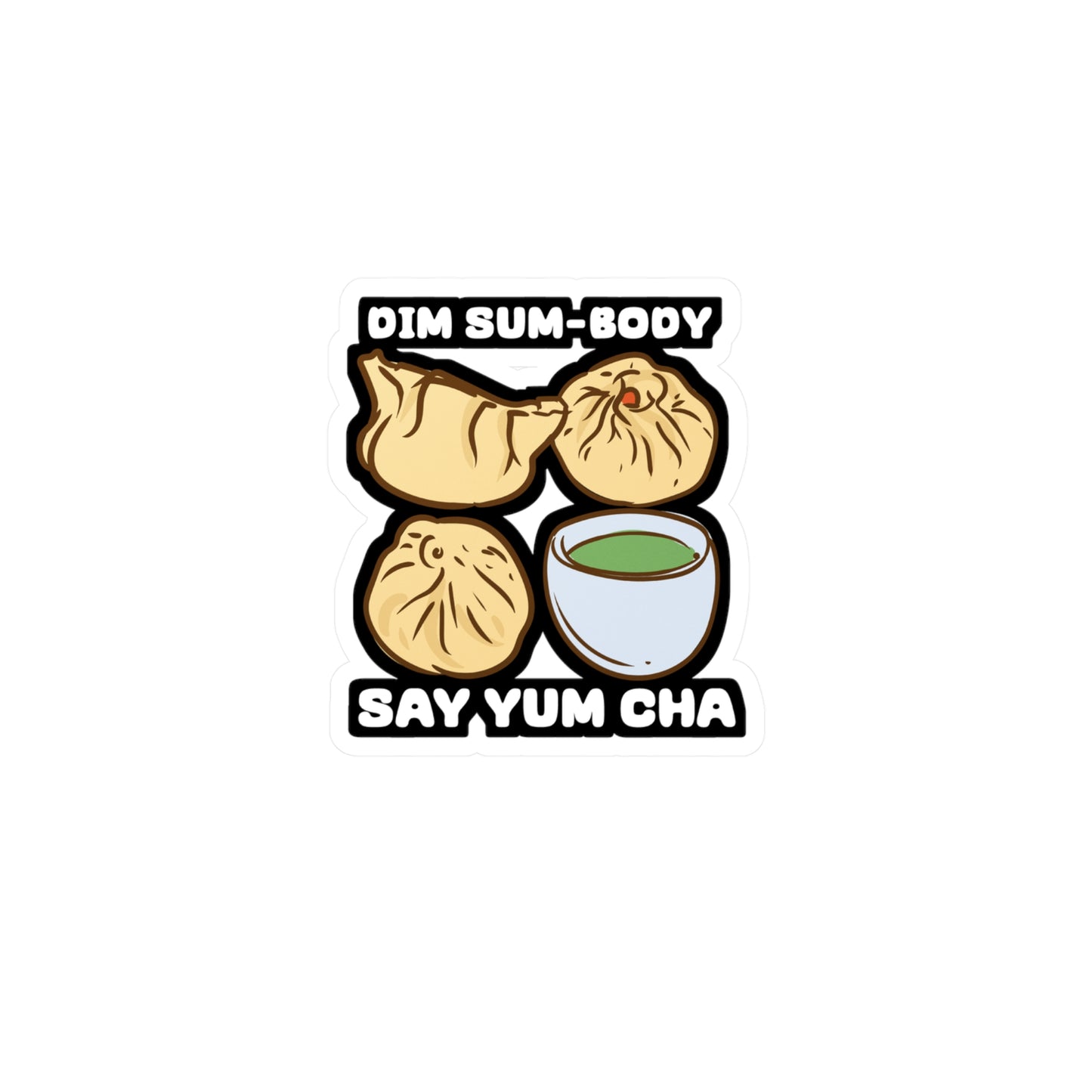 Dim Sum-body Say Yum Cha - Dim-sum Sticker for Laptop Sticker. Water Bottle Sticker, Vinyl Dimsum Decal - Dim-sum Gift