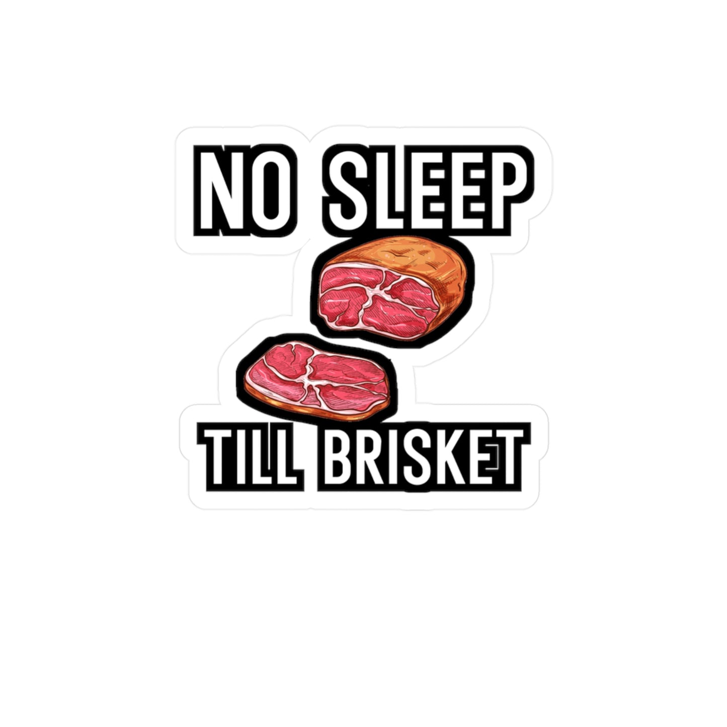 No Sleep Till Brisket - Grill Sticker for Wall, Laptop, Window, Truck, Car Grill Gift Vinyl Grilling Decal Sticker