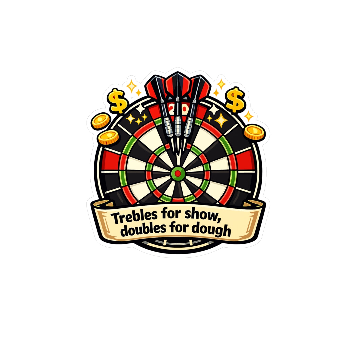 Dart Sticker – Trebles for Show Doubles for Dough Funny Darts Design, Waterproof Vinyl Decals for Laptop, Water Bottle, Drinking Team