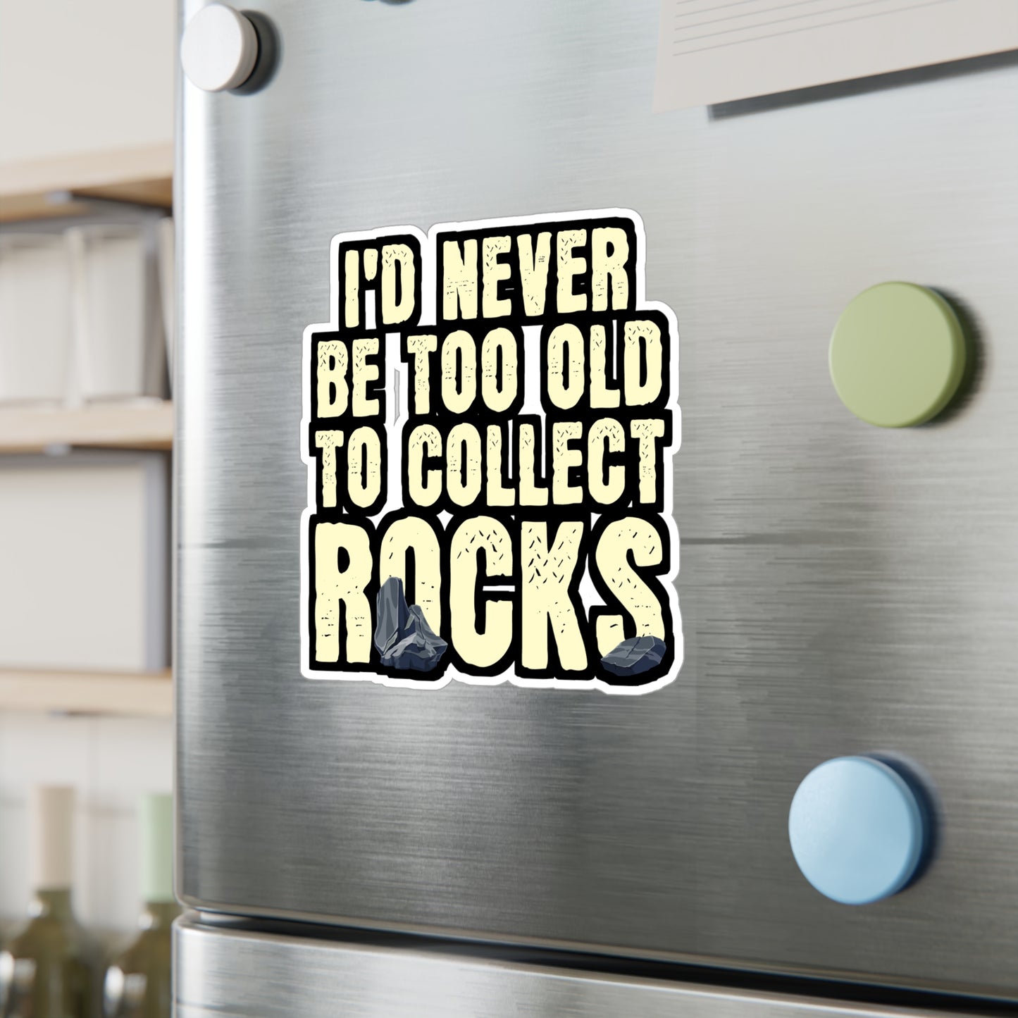 I'd Never Be Too Old To Collect Rocks - Geology Sticker for Laptop Sticker. Water Bottle Sticker, Vinyl Geologist Decal - Geology Gift