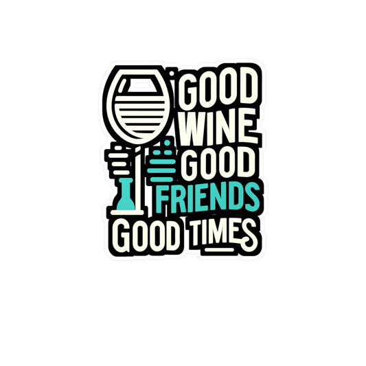 Good wine, good friends, good times - Drinking Sticker for Laptop Sticker. Water Bottle Sticker, Vinyl Wine Decal - Drinking Gift