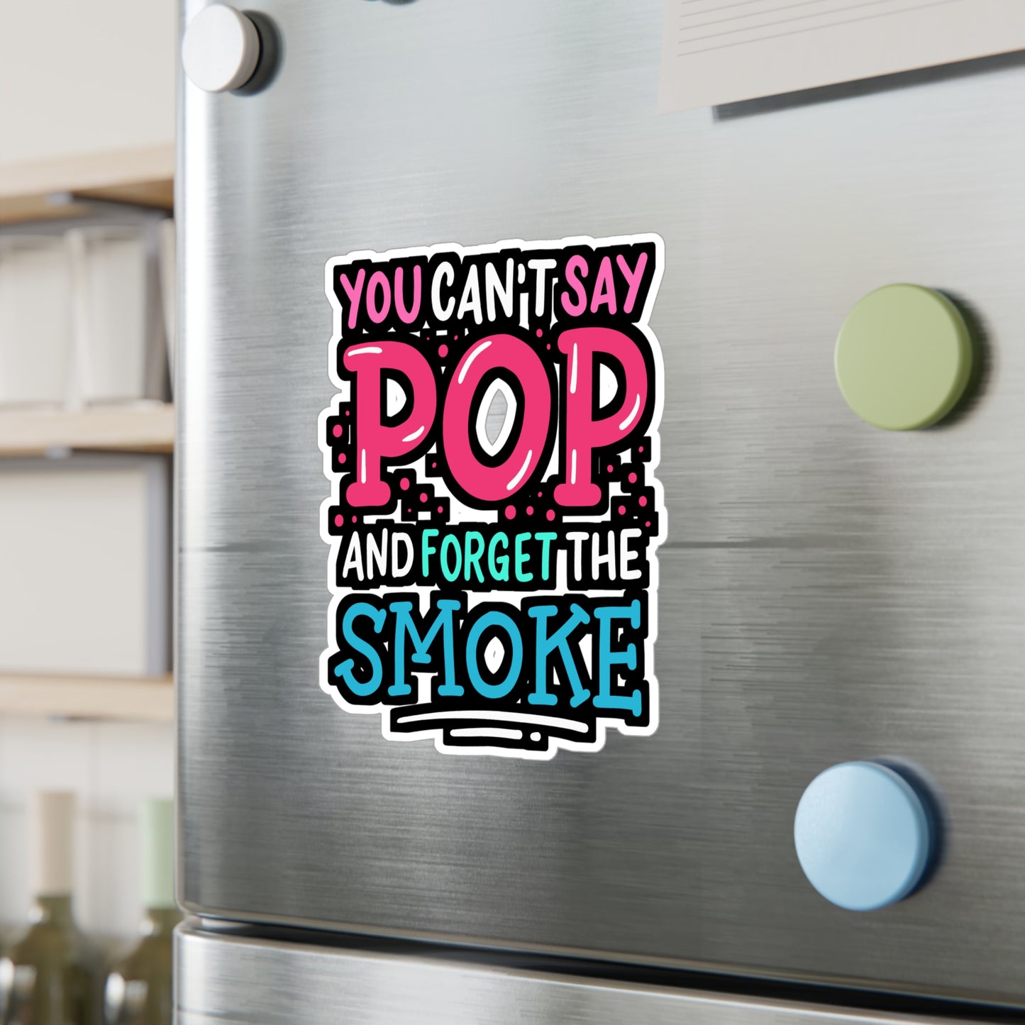 You Can't Say Pop And Forget The Smoke - Bbq Sticker for Laptop Sticker. Water Bottle Sticker, Vinyl Smoker Decal - Bbq Gift