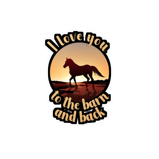 I Love You To The Barn And Back - Horse Sticker for Wall, Laptop, Window, Truck, Car Horse Gift Vinyl Barn Decal Sticker