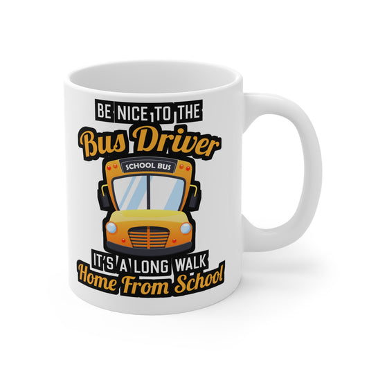 Be Nice to the Bus Driver It's A long walk Home From School - School Mug for Coffee 11oz. School Cup, White ceramic, Bus Mug - School Gift