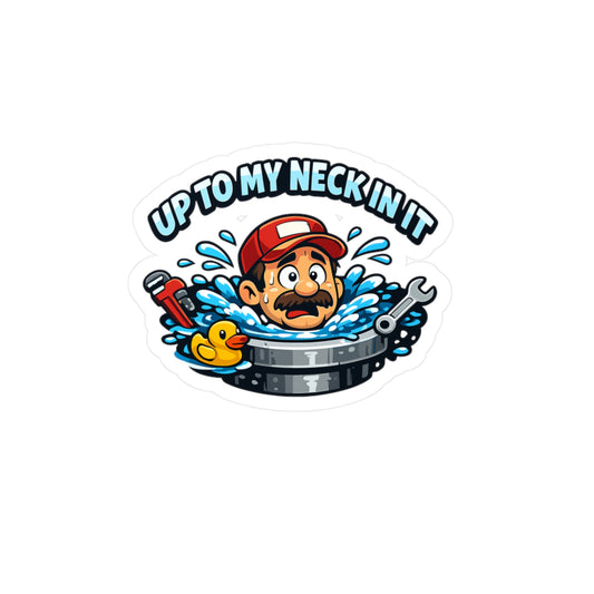 Plumber Sticker "Up to my neck in it" Funny Plumbing Decals for Laptop Water Bottle, Waterproof Vinyl for Pipefitter Steamfitter