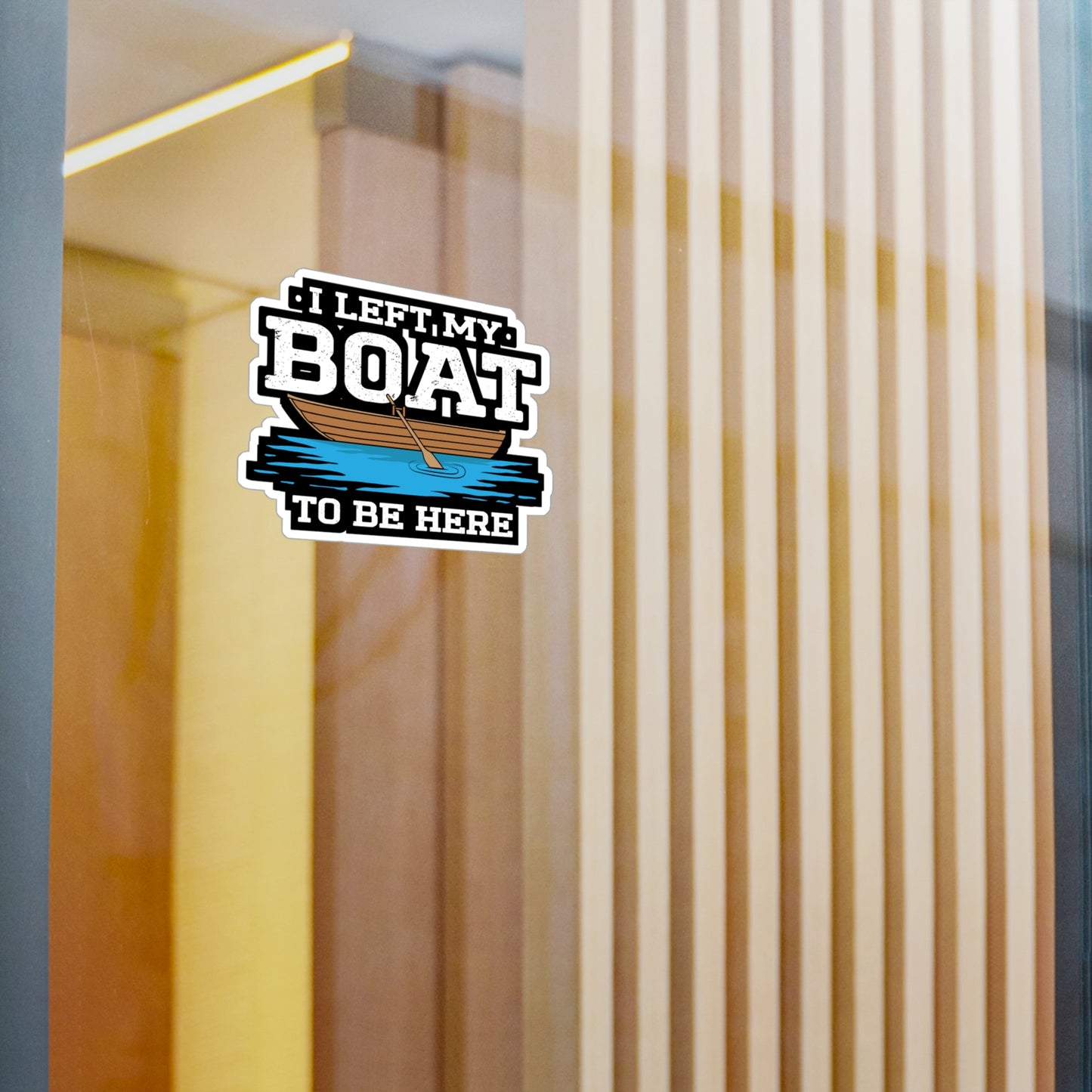 I Left My Boat To Be Here - Boating Sticker for Laptop Sticker. Water Bottle Sticker, Vinyl Yacht Decal - Boating Gift