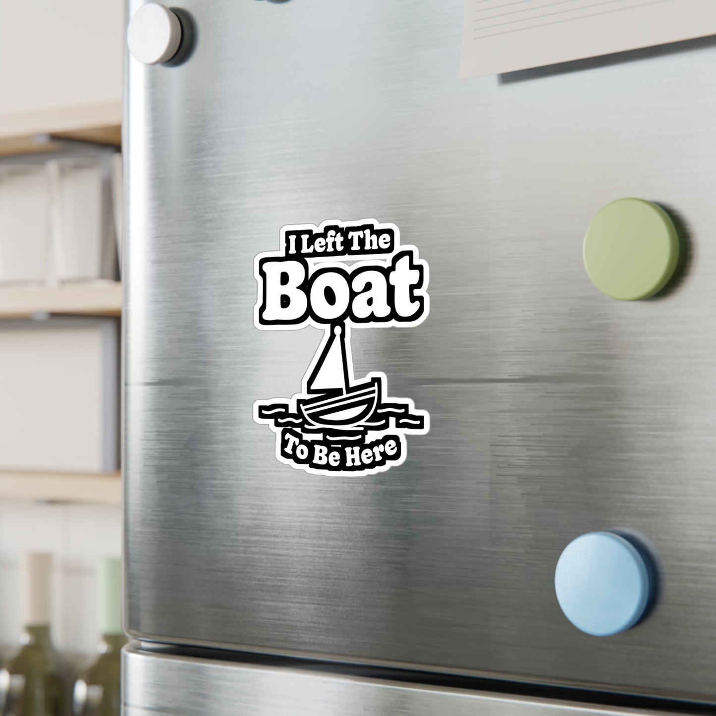 I Left The Boat To Be Here - Boating Sticker for Laptop Sticker. Water Bottle Sticker, Vinyl Yacht Decal - Boating Gift