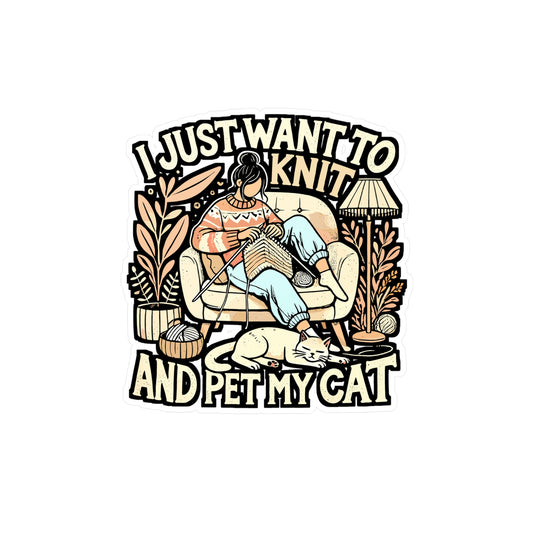I Just Want To Knit And Pet My Cat – Vinyl Knitting Sticker for Laptop or Water Bottle | Funny Gift for Cat Lovers & Knitters