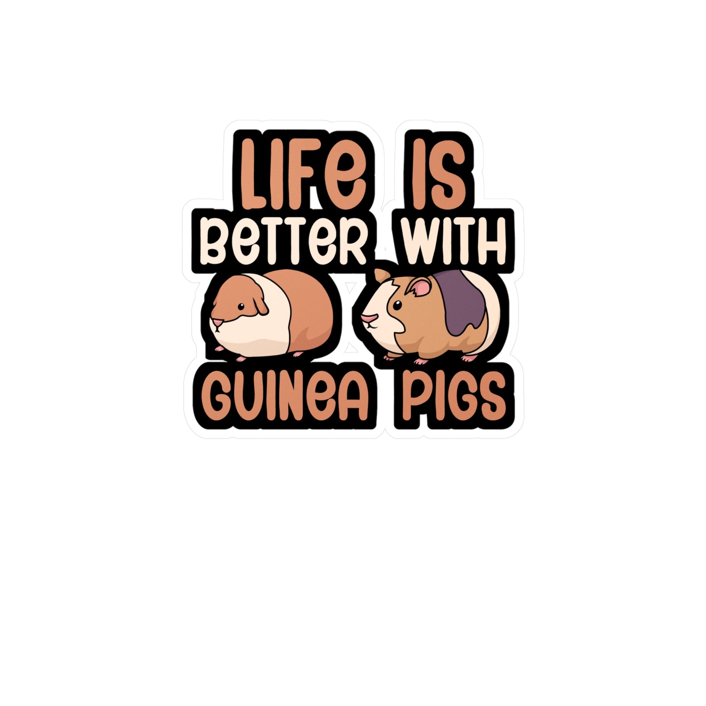Life is better with guinea pigs - Guinea pig Sticker for Wall, Laptop, Window, Truck, Car Guinea pig Gift Vinyl Guinea pig dad Decal Sticker