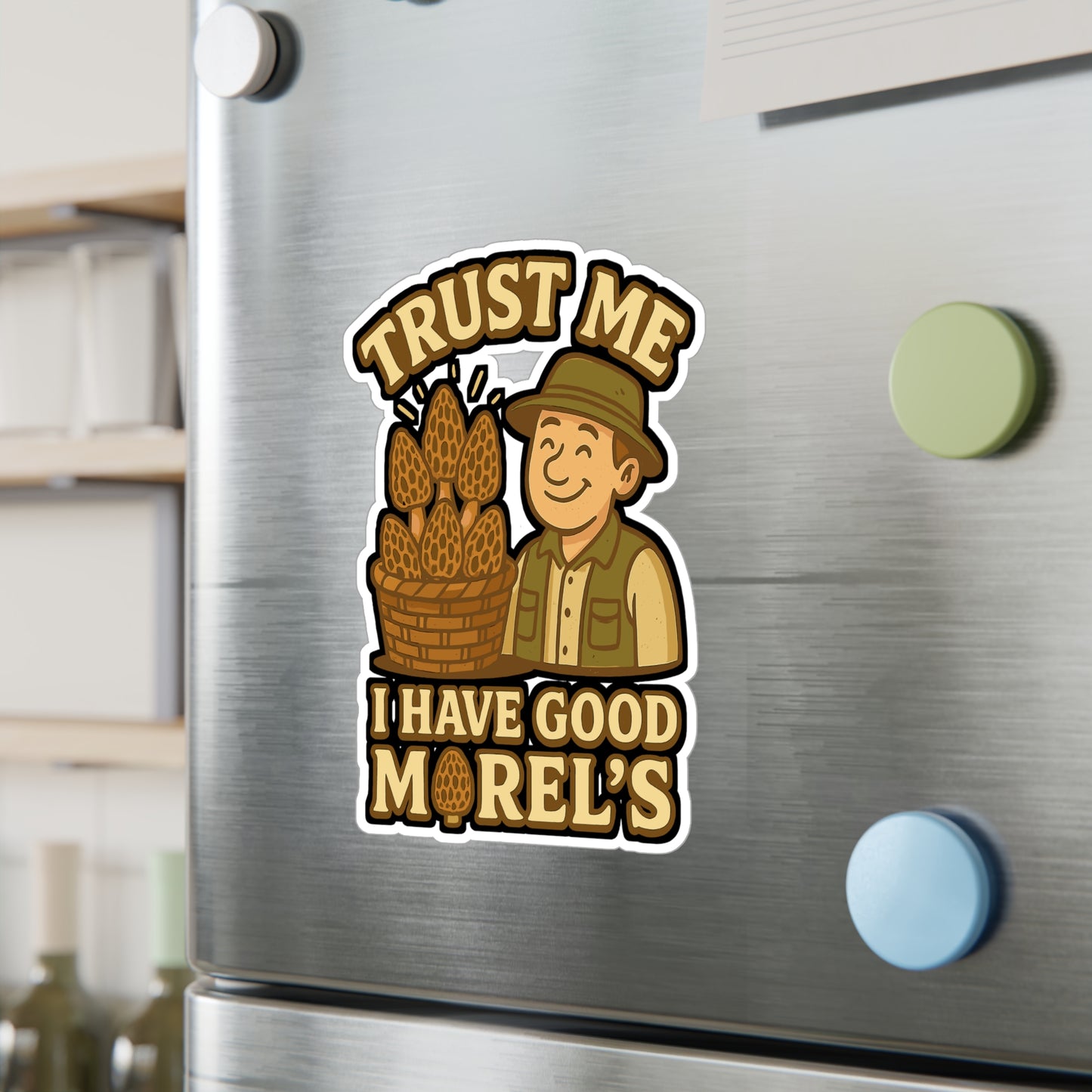 Trust Me I Have Good Morel's - Mushroom Hunting Sticker - for Laptop, Water Bottle - Gift for Foragers, Nature Lovers