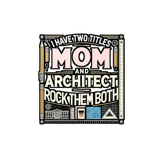 I Have Two Titles: Mom and Architect – Architecture Vinyl Sticker for Laptop or Water Bottle | Studio Decal, Gift for Architects