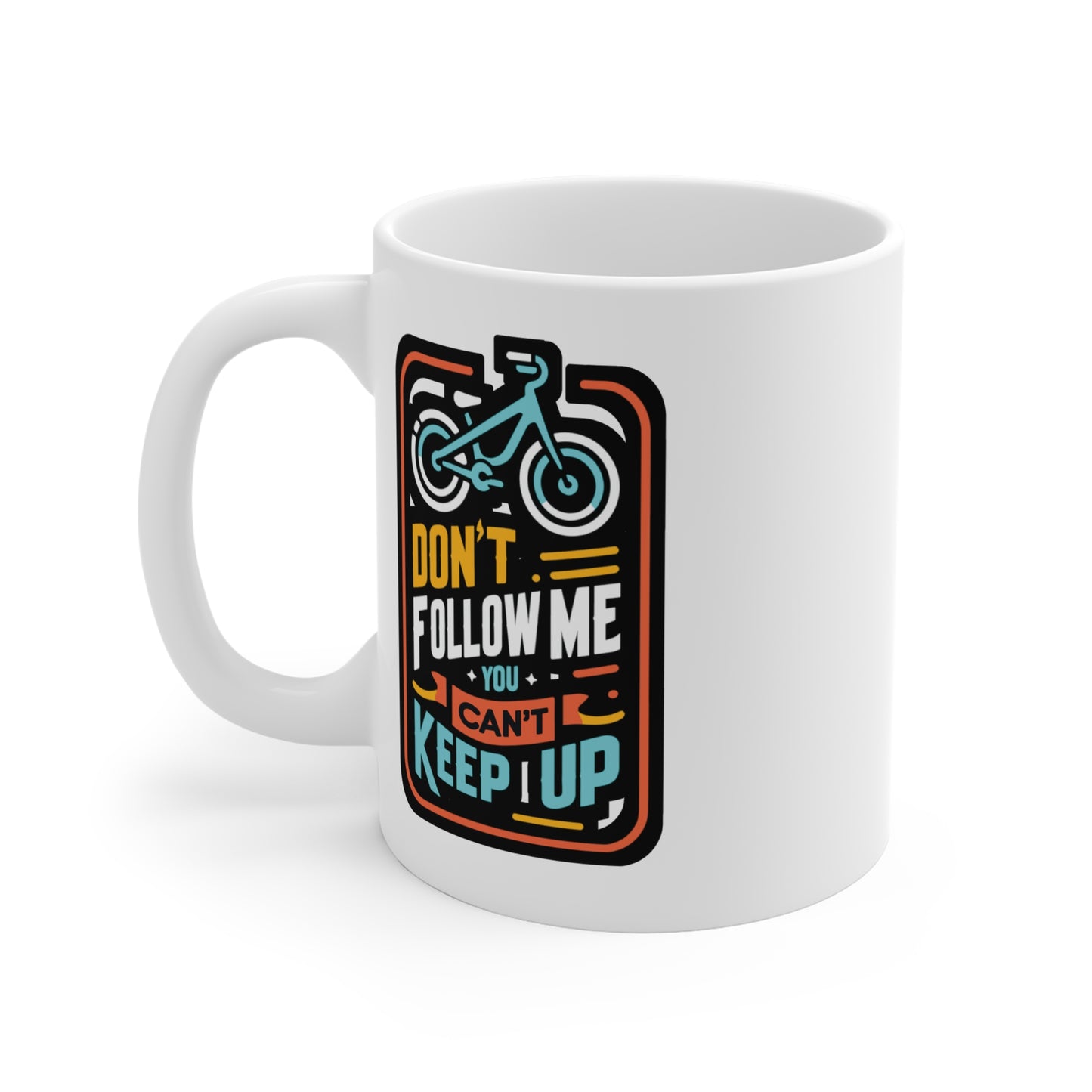 Don't Follow Me You Can't Keep Up - E-bike Mug for Coffee 11oz. E-bike Cup, White ceramic, Electric-bike Mug, Ecycling Tea Cup - E-bike Gift