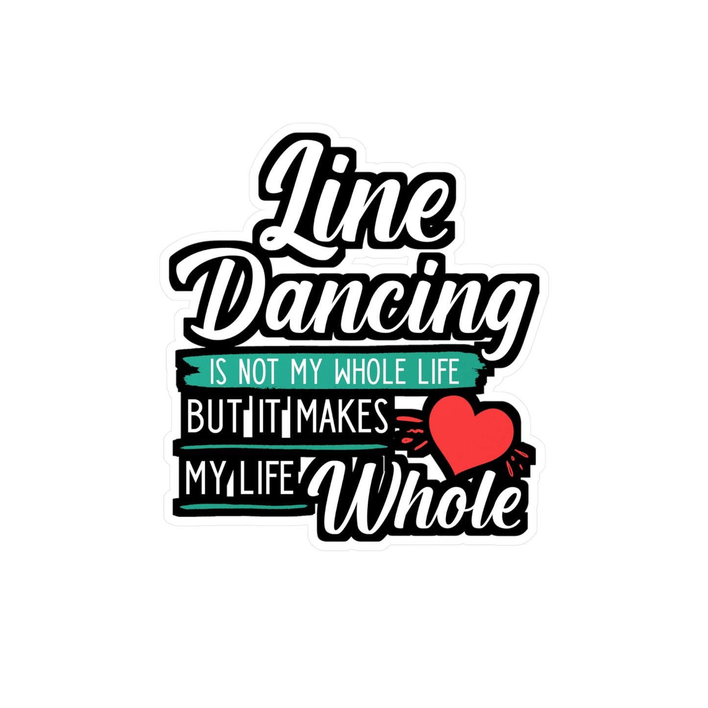 Line Dancing is not My Whole Life But It Makes My Life Whole | Line dance Sticker | Dancer Decals | Line dance Gift