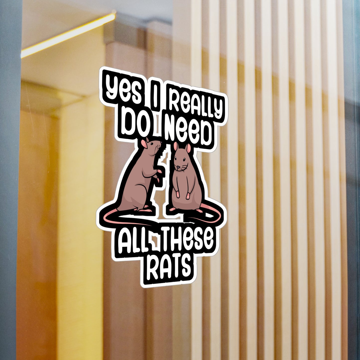 Yes i really do need all these rats - Rat Sticker for Wall, Laptop, Window, Truck, Car Rat Gift Vinyl Rats Decal Sticker