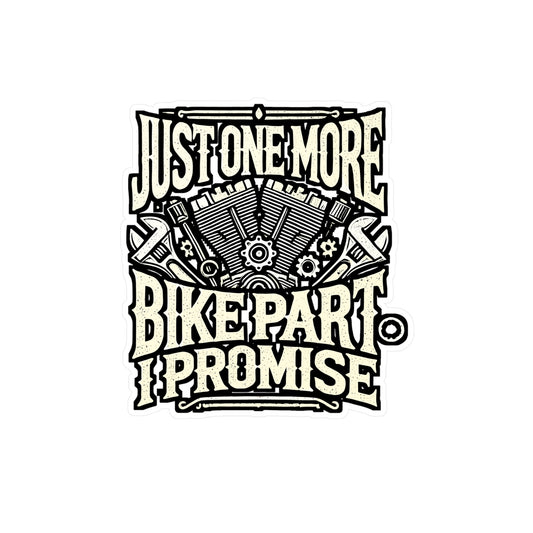 Just One More Bike Part I Promise - Motorcycle Sticker for Laptop Sticker. Water Bottle Sticker, Vinyl Mechanic Decal - Motorcycle Gift