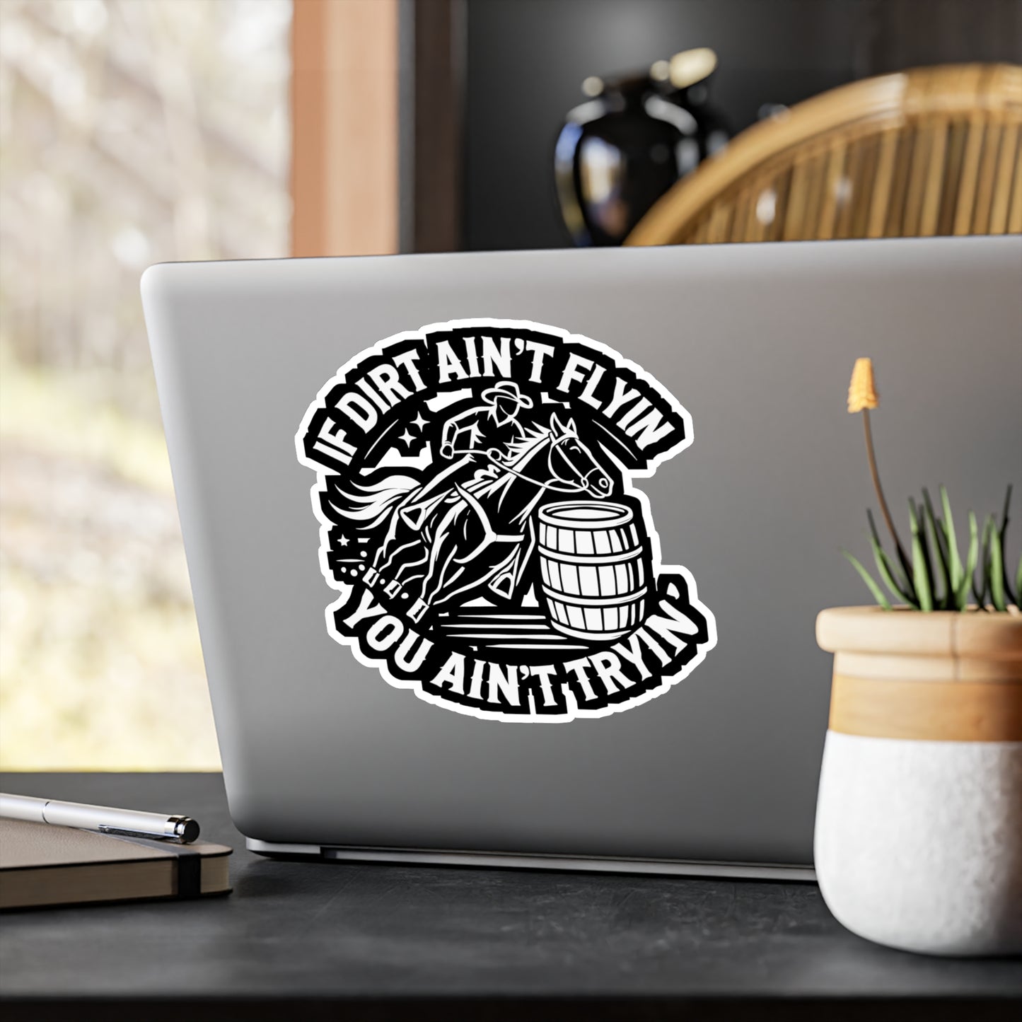 If Dirt Ain't Flyin' You Ain't Tryin' - Barrel-racing Sticker for Laptop Sticker. Water Bottle Sticker, Vinyl Horse Decal - Barrel-racing Gift