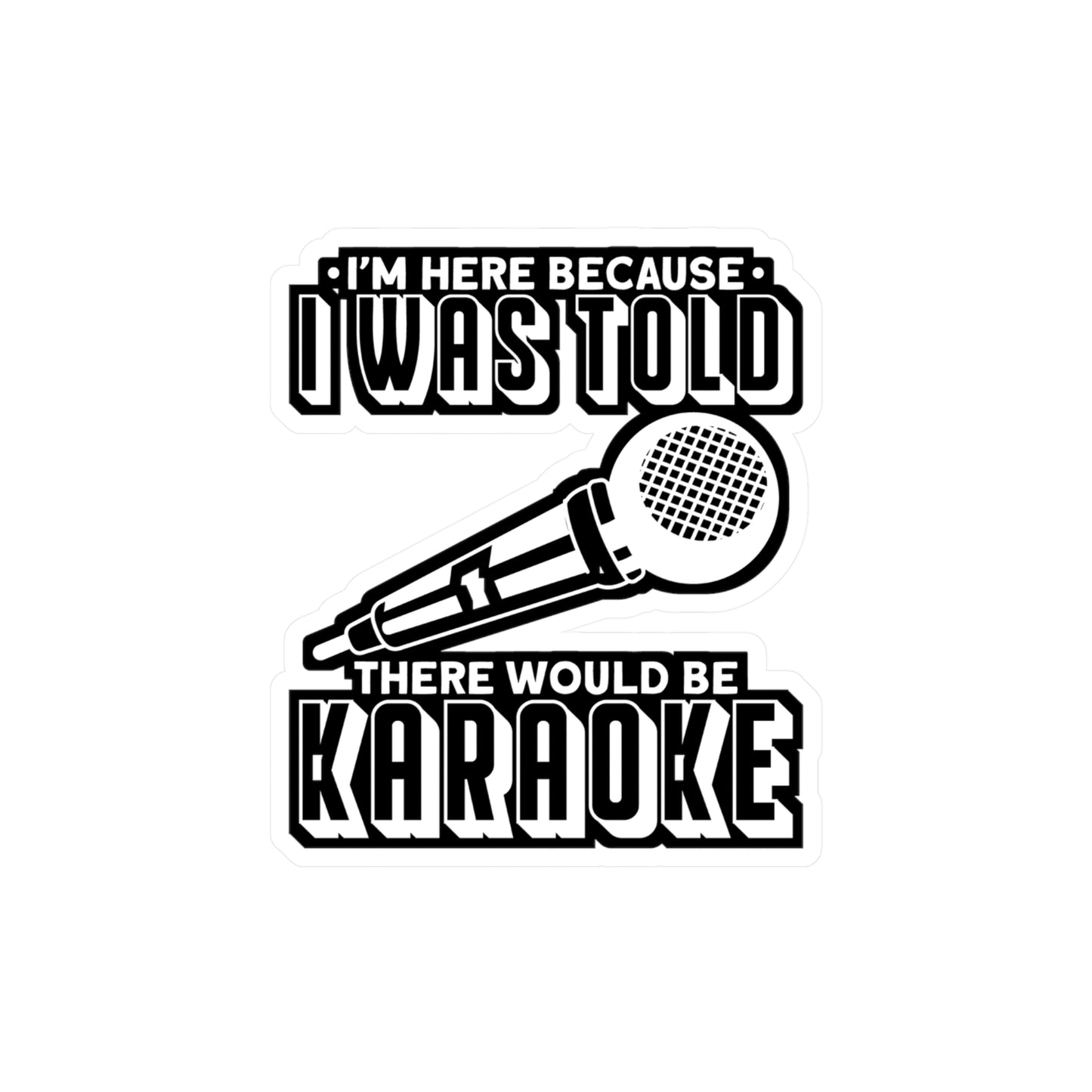 I'm Here Because I Was Told There Would Be Karaoke - Karaoke Sticker for Laptop Sticker. Water Bottle Sticker, Vinyl Karaoke party Decal - Karaoke Gift