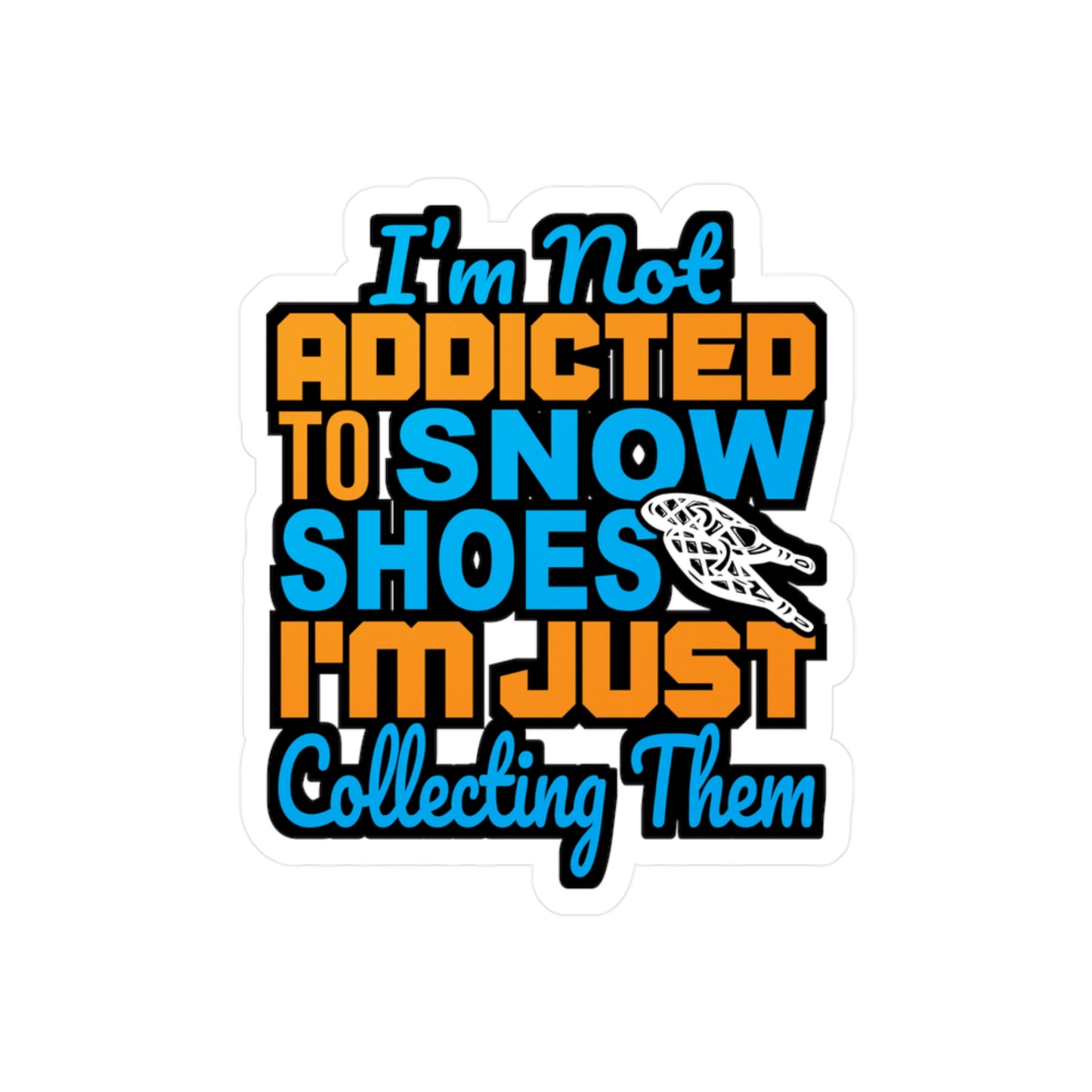 I'm Not Addicted To Snow Shoes - Snowshoe trekking Sticker for Laptop Sticker. Water Bottle Sticker, Vinyl Snowshoe hiker Decal - Snowshoe trekking Gift