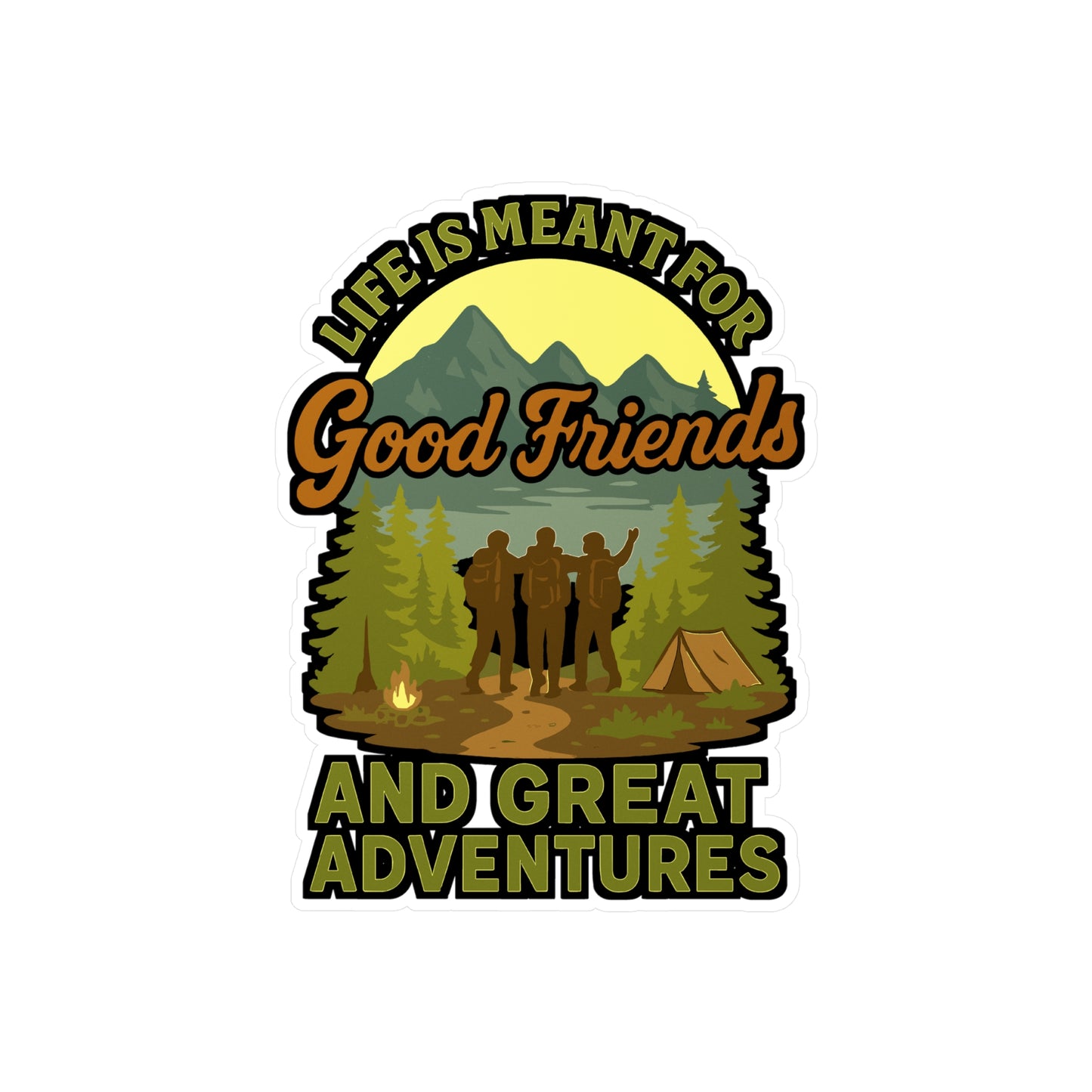 Life Is Meant For Good Friends And Great Adventures - Hiking Sticker for Water Bottle, Laptop, Outdoor Lovers, Adventure Gift