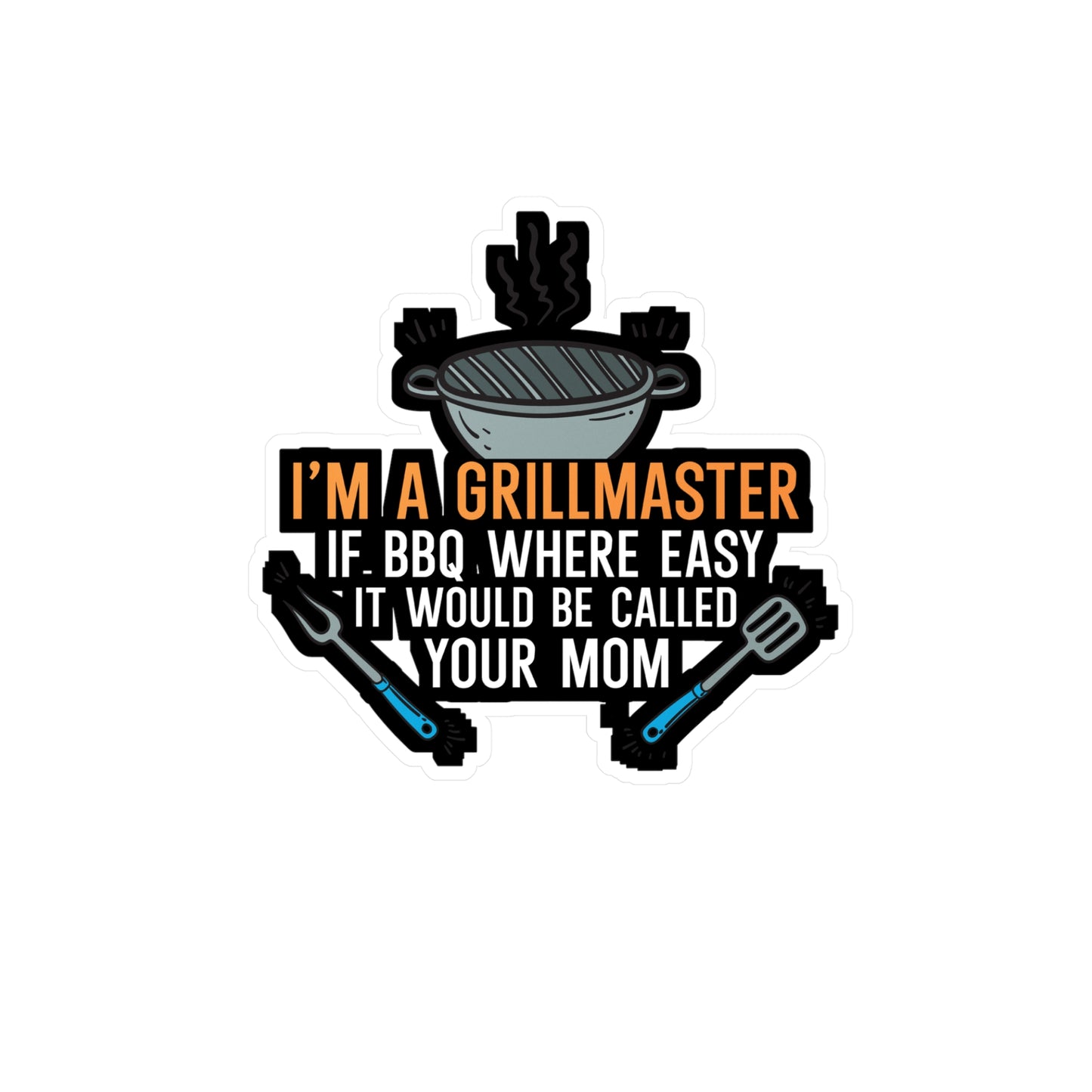 I'm a Grillmaster If BBQ Were Easy it'd Be Called Your Mom - Grill Sticker for Wall, Laptop, Window, Truck, Car Grill Gift Vinyl Grilling Decal Sticker