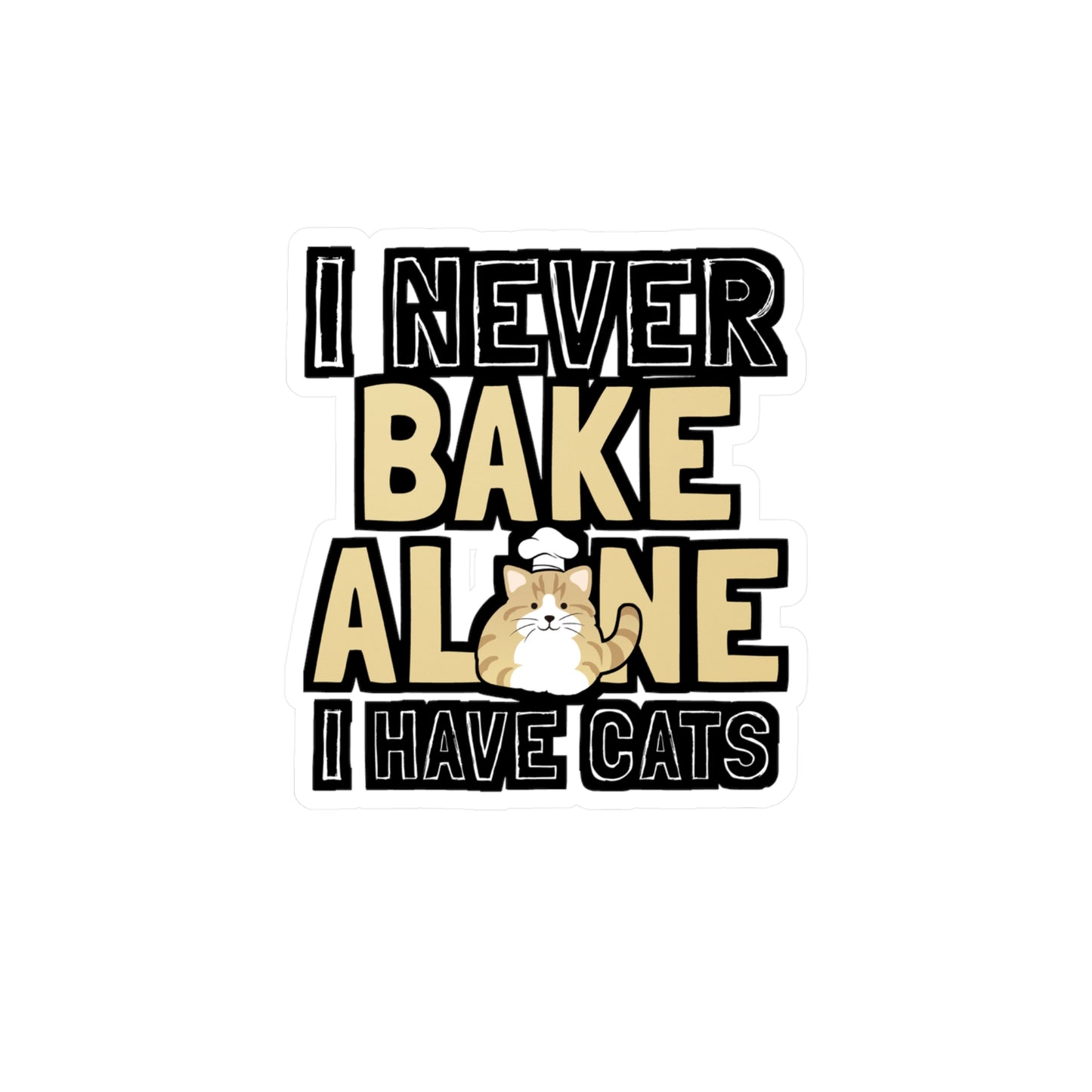 I Never Bake Alone I Have Cats - Baking Sticker for Laptop Sticker. Water Bottle Sticker, Vinyl Cake-decorator Decal - Baking Gift