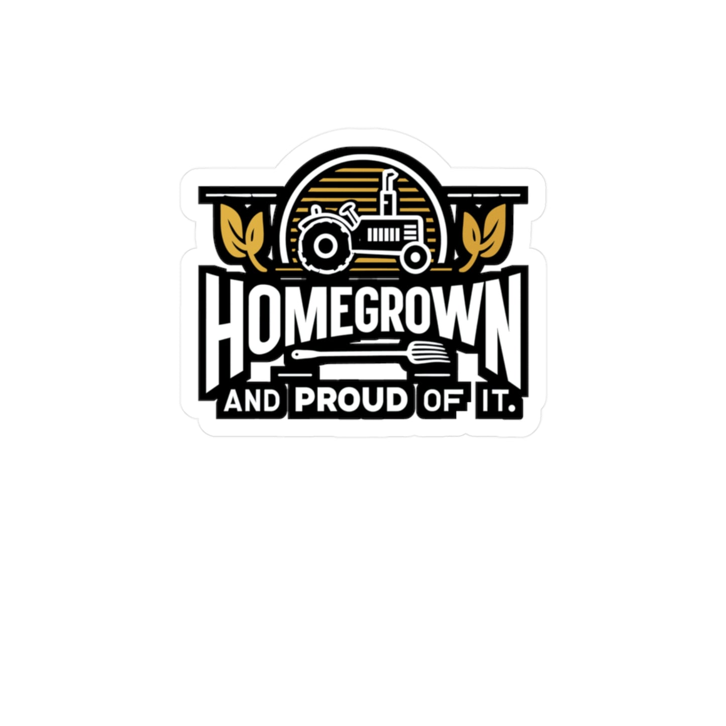Homegrown and Proud Of It - Farmer Sticker for Laptop Sticker. Water Bottle Sticker, Vinyl Tractor Decal - Farmer Gift