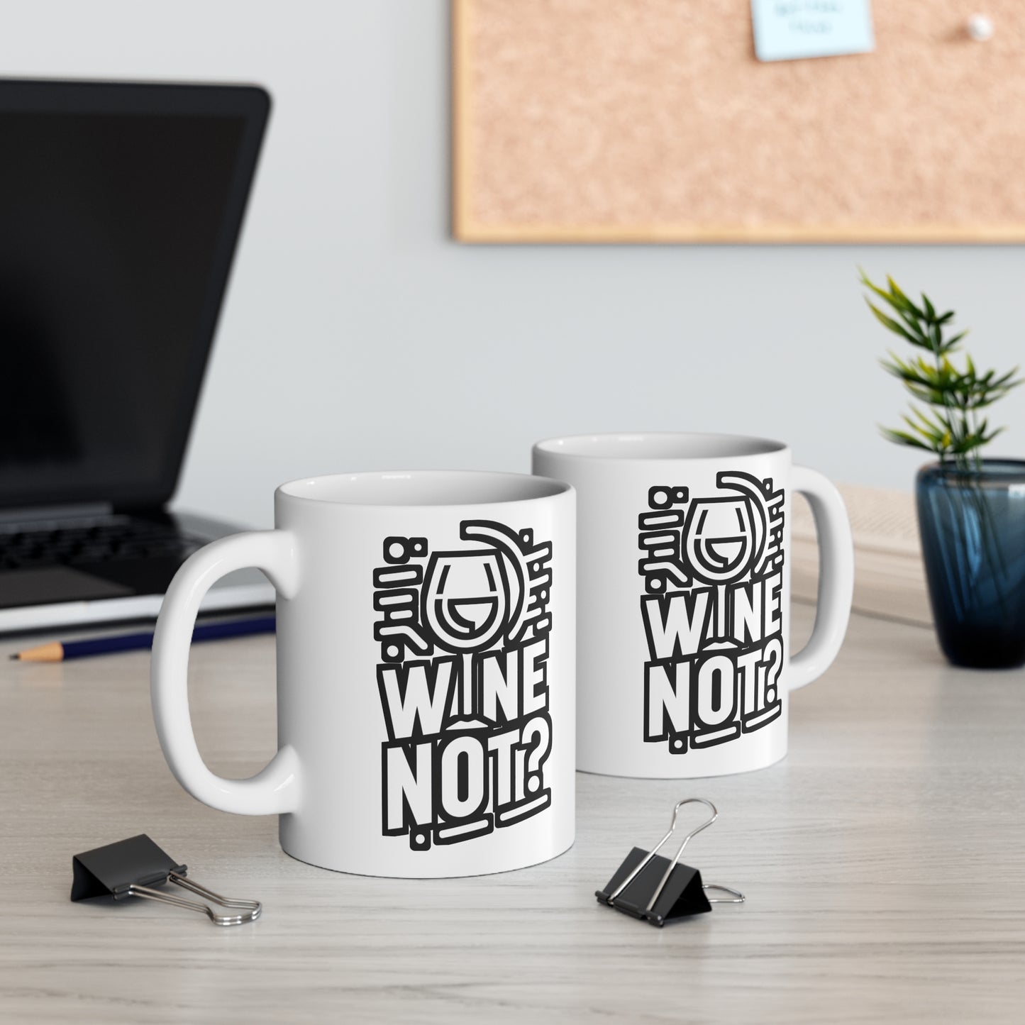 Wine not  - Drinking Mug for Coffee 11oz. Drinking Cup, White ceramic, Wine Mug, Alcohol Tea Cup - Drinking Gift