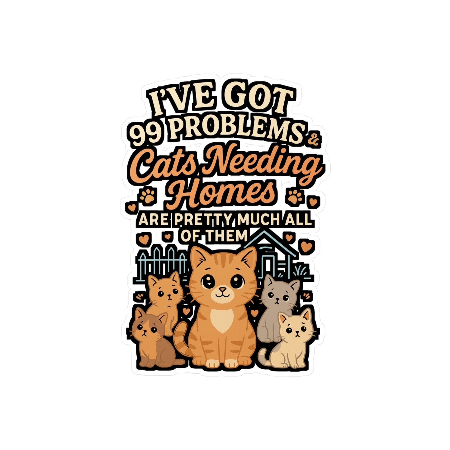 I've Got 99 Problems & Cats Needing Homes – Animal Rescue Sticker for Laptop or Water Bottle | Vinyl Foster Decal Gift