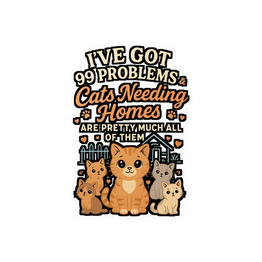 I've Got 99 Problems & Cats Needing Homes – Animal Rescue Sticker for Laptop or Water Bottle | Vinyl Foster Decal Gift