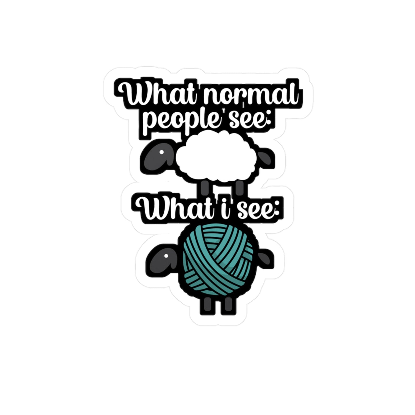 What normal People see what i see - Crocheting Sticker for Wall, Laptop, Window, Truck, Car Crocheting Gift Vinyl Crocheter Decal Sticker