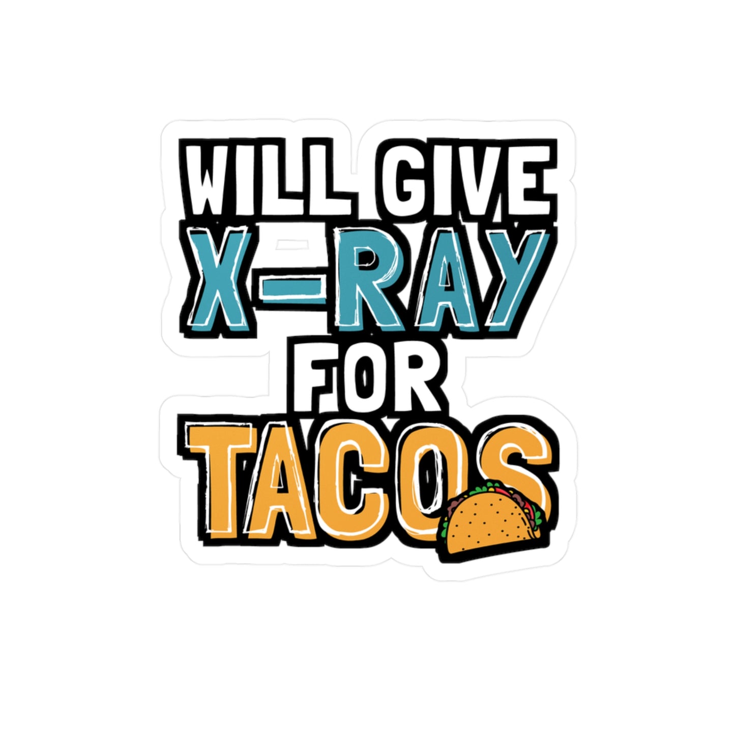 Will Give X-Ray For Tacos - Xray-tech Sticker for Wall, Laptop, Window, Truck, Car Xray-tech Gift Vinyl Medicine Decal Sticker