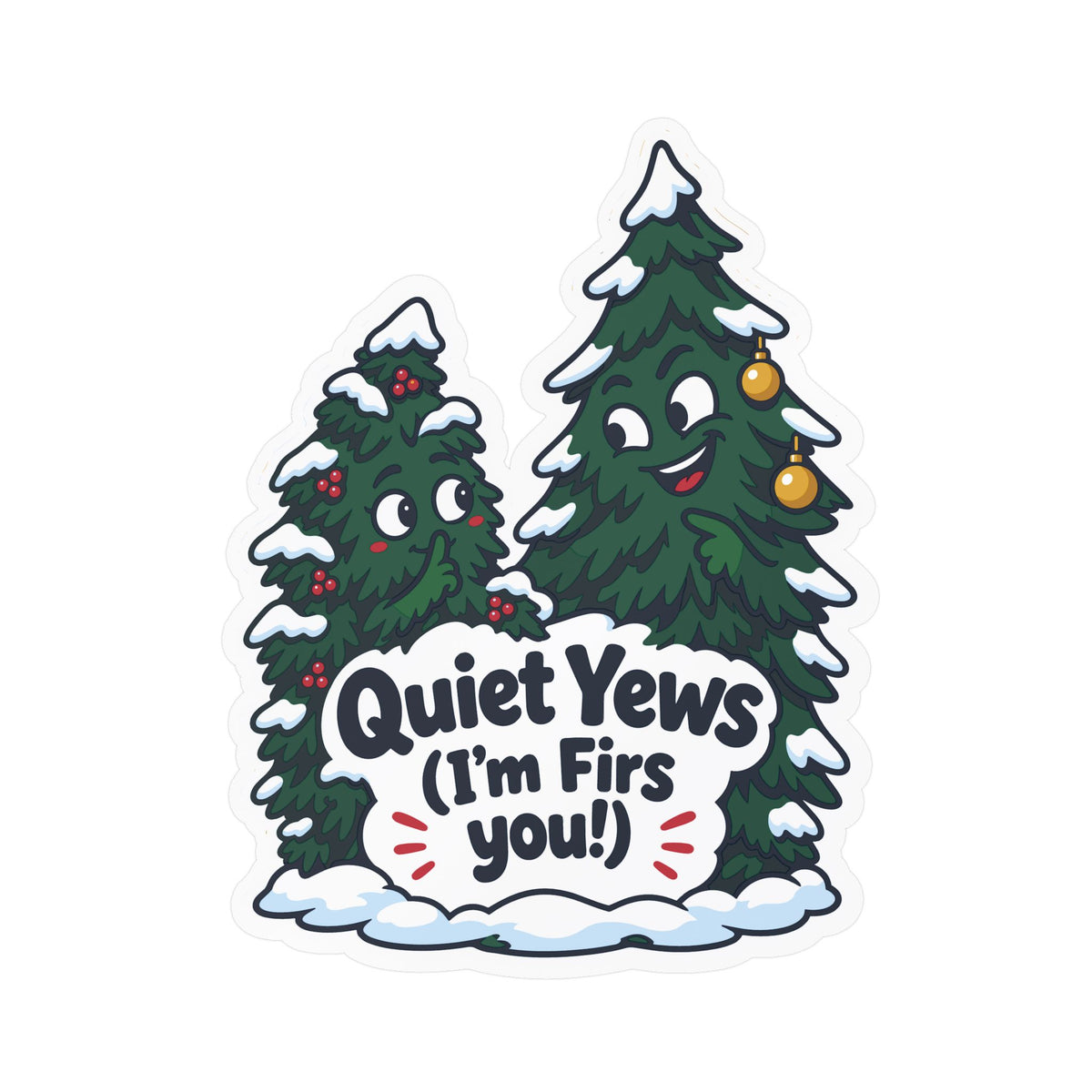 Tree Sticker - Quiet Yews (I'm Firs you!) - Funny Branch Manager and Tree Worker Decals for Laptop or Water Bottle