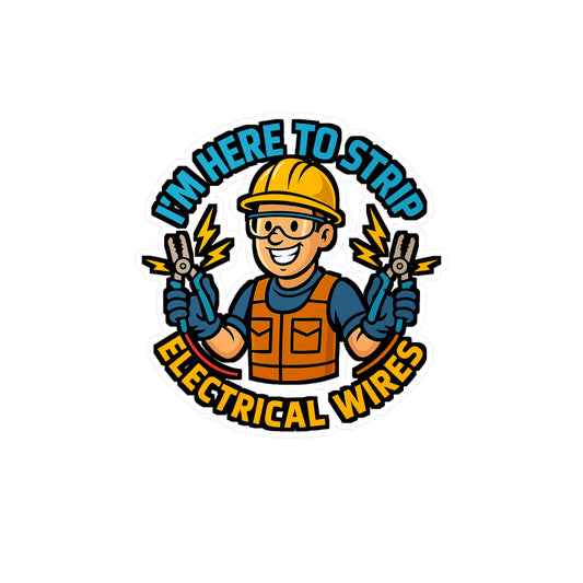 Electrician Sticker – "I'm Here To Strip Electrical Wires" Vinyl Decal, Funny Wire Stripper Gift, Waterproof, for Laptop, Tool Box