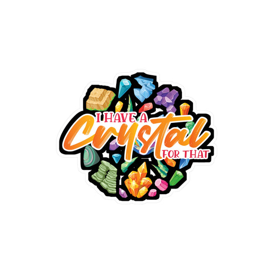 I Have A Crystal For That - Crystals Sticker for Laptop Sticker. Water Bottle Sticker, Vinyl Gemstones Decal - Crystals Gift