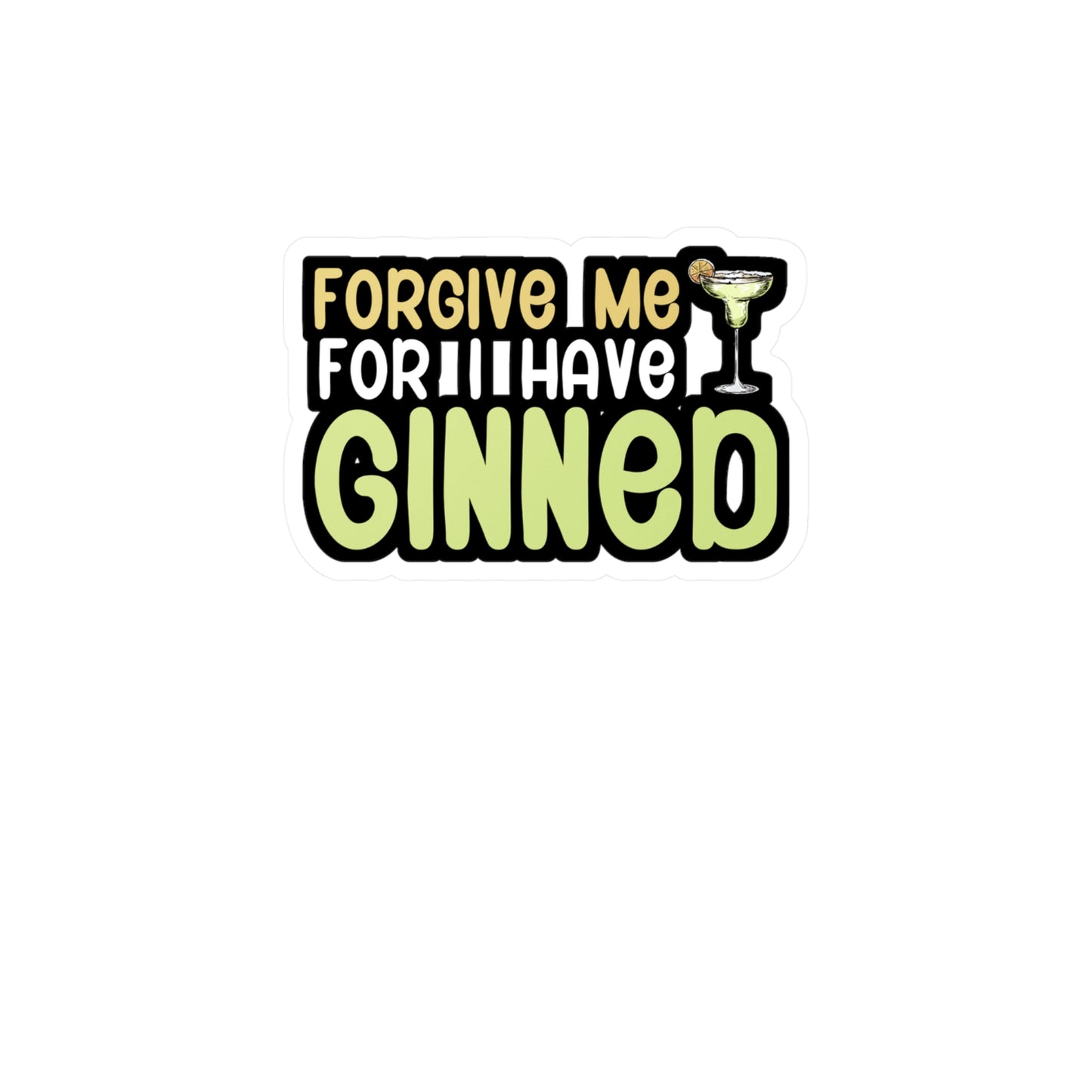 Forgive me for i have ginned - Bartender Sticker for Wall, Laptop, Window, Truck, Car Bartender Gift Vinyl Cocktail Decal Sticker