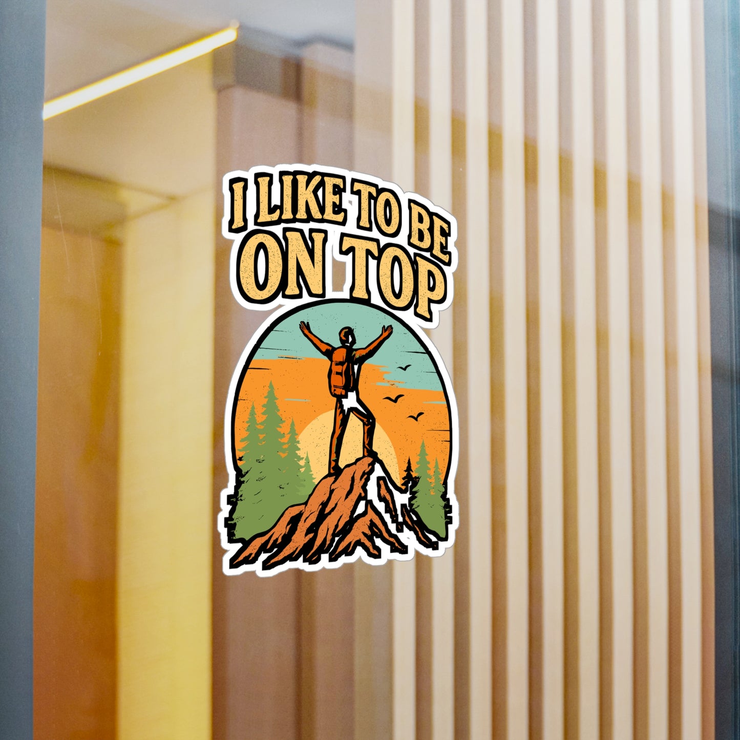 I Like To Be On Top – Hiking Sticker for Car, Laptop, Water Bottle | Vinyl Mountains Decal, Outdoor Adventure Gift