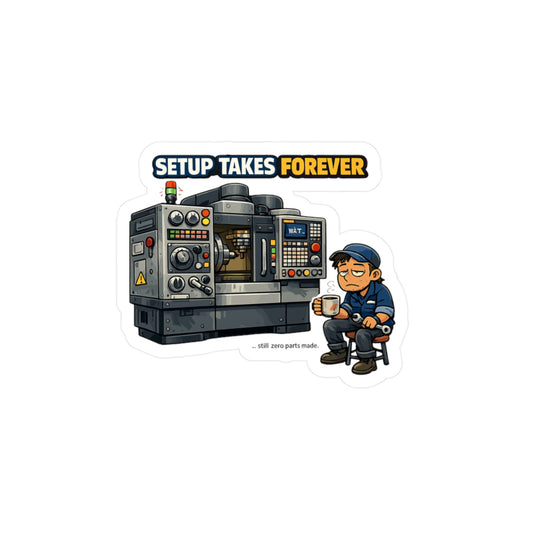 Machinist Sticker “Setup Takes Forever” CNC Machining Humor Decals Waterproof Vinyl for Laptop Water Bottle Numerically Inspired