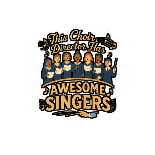 This Choir Director Has Awesome Singers – Vinyl Sticker for Laptop or Water Bottle | Funny Choir Gift, Music Teacher Appreciation