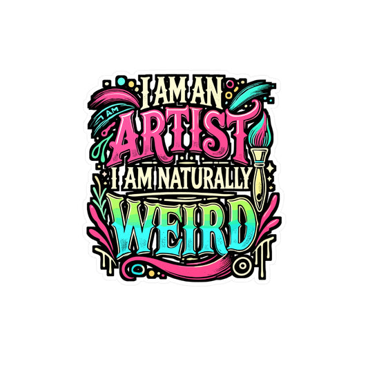 I Am An Artist I Am Naturally Weird – Vinyl Art Sticker for Laptop or Water Bottle | Creative Artist Gift, Funny Decal