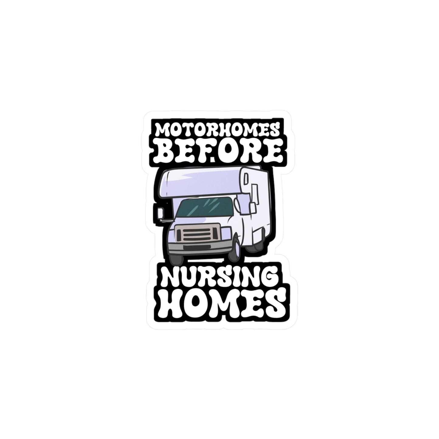 Motorhomes Before Nursing Homes - Camper Sticker for Laptop Sticker. Water Bottle Sticker, Vinyl RV Decal - Camper Gift