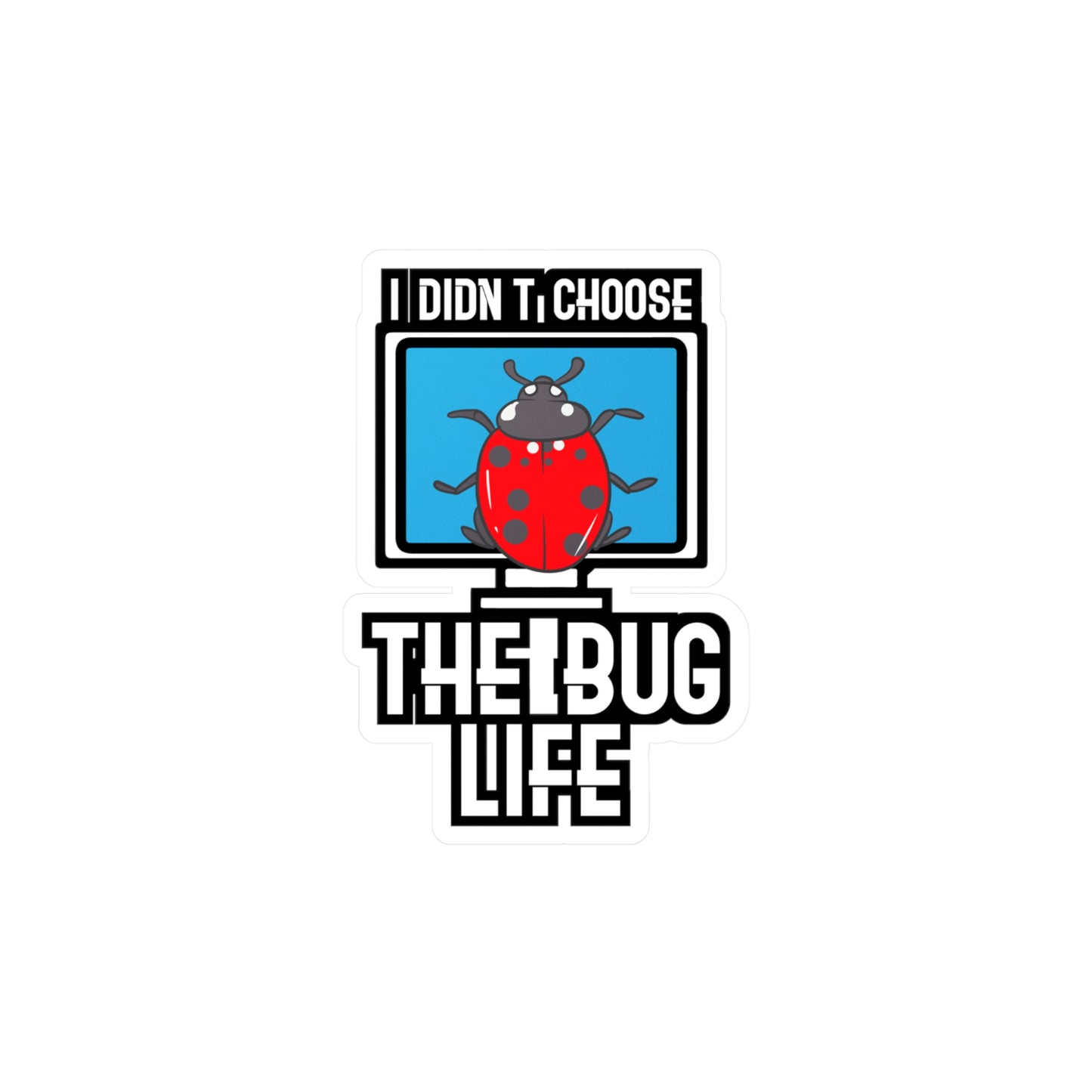I Didn't Choose The Bug Life - Sqa Sticker for Laptop Sticker. Water Bottle Sticker, Vinyl Software-quality Decal - Sqa Gift