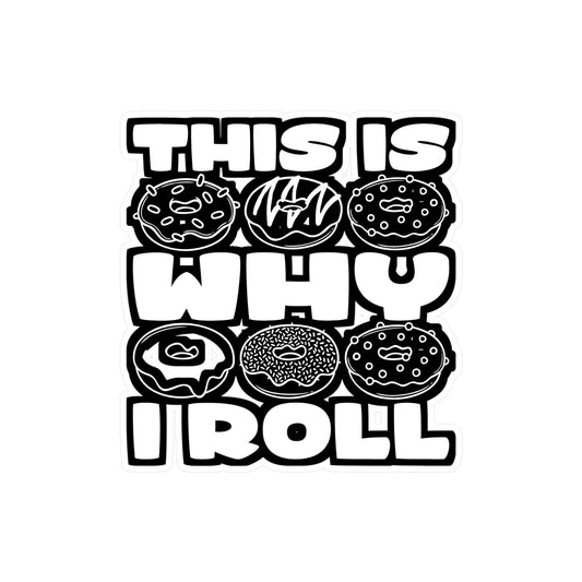 This Is Why I Roll - Donut Sticker for Car Window Laptop Sticker. Water Bottle Sticker, Vinyl Food Decal, Donuts Sticker - Donut Gift