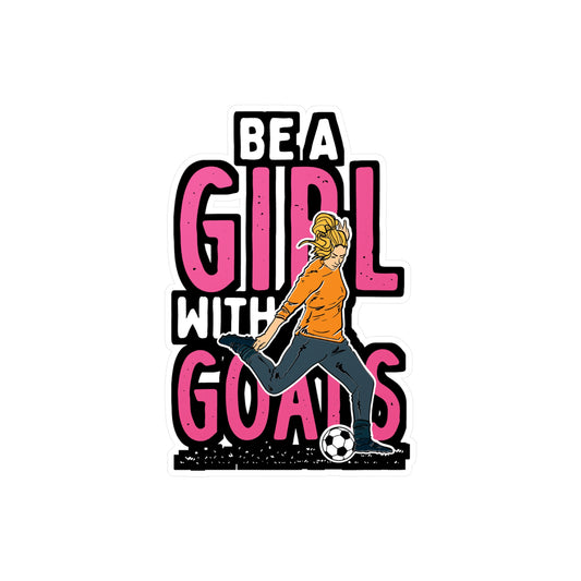 Be A Girl With Goals - Soccer Sticker for Car Window Laptop Sticker. Water Bottle Sticker, Vinyl Goal Decal, Kick Sticker - Soccer Gift