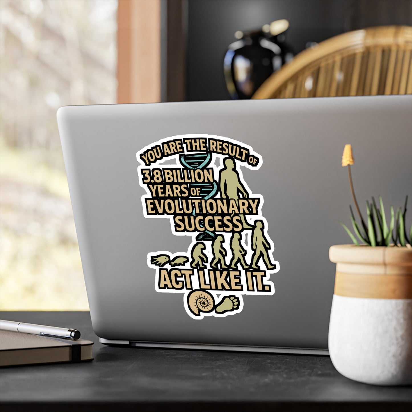You Are The Result Of 3.8 Billion Years Of Evolutionary Success – Act Like It – Vinyl Biology Sticker for Laptop or Water Bottle | Biologist Gift