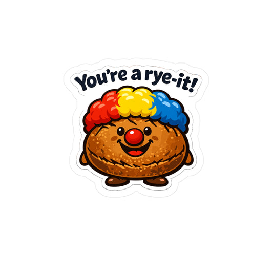 Baking Sticker You’re a rye-it! Funny Sourdough Baker Quote Decals Waterproof Vinyl for Laptop Water Bottle