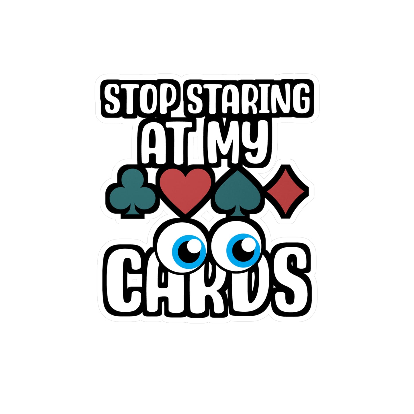 Stop Staring at my Cards.png - Poker Sticker for Laptop Sticker. Water Bottle Sticker, Vinyl Bluff Decal - Poker Gift