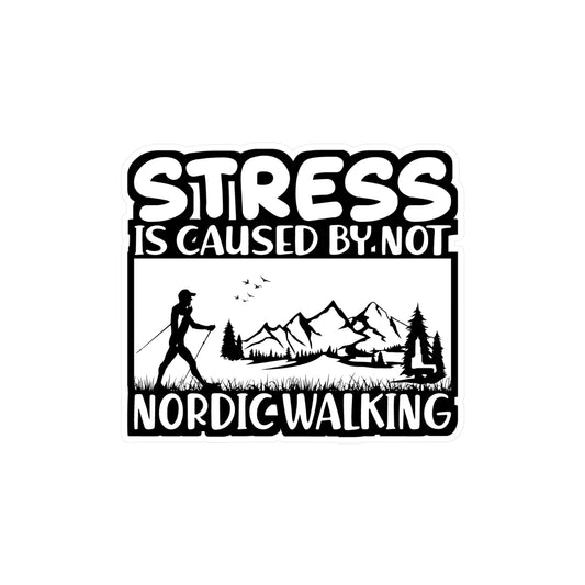 Stress Is Caused By Not Nordic Walking - Sports Sticker for Laptop Sticker. Water Bottle Sticker, Vinyl Nature Decal - Sports Gift